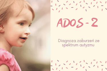 Diagnoza zaburzeń ze spectrum autyzmu - Ados 2